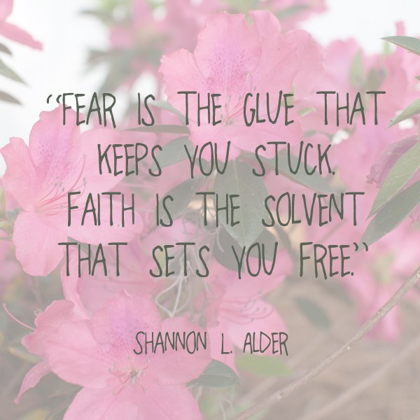 Fear is the glue that keeps you stuck | Faith is the solvent that sets you free | Shannon L Alder | Quote